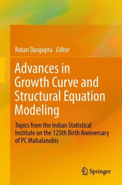 Advances in Growth Curve and Structural Equation Modeling : Topics from the Indian Statistical Institute on the 125th Birth Anniversary of PC Mahalanobis