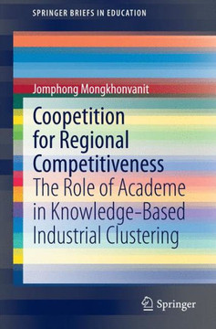 Coopetition for Regional Competitiveness : The Role of Academe in Knowledge-Based Industrial Clustering Coopetition for Regional Competitiveness : The Role of Academe in Knowledge-Based Industrial Clustering