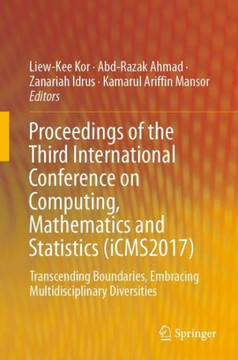 Proceedings of the Third International Conference on Computing, Mathematics and Statistics (iCMS2017) : Transcending Boundaries, Embracing Multidisciplinary Diversities