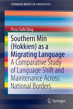Southern Min (Hokkien) as a Migrating Language : A Comparative Study of Language Shift and Maintenance Across National Borders Southern Min (Hokkien) as a Migrating Language : A Comparative Study of Language Shift and Maintenance Across National Borders