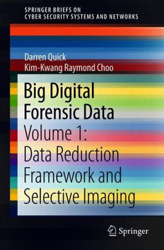 Big Digital Forensic Data : Volume 1: Data Reduction Framework and Selective Imaging