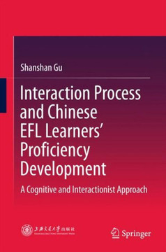 Interaction Process and Chinese EFL Learners’ Proficiency Development : A Cognitive and Interactionist Approach