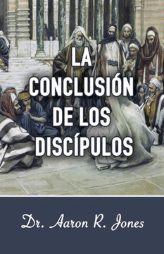 La Conclusion de los Discipulos (Spanish Edition)