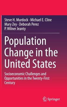 Population Change in the United States : Socioeconomic Challenges and Opportunities in the Twenty-First Century Population Change in the United States : Socioeconomic Challenges and Opportunities in the Twenty-First Century