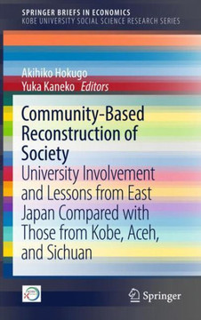 Community-Based Reconstruction of Society : University Involvement and Lessons from East Japan Compared with Those from Kobe, Aceh, and Sichuan