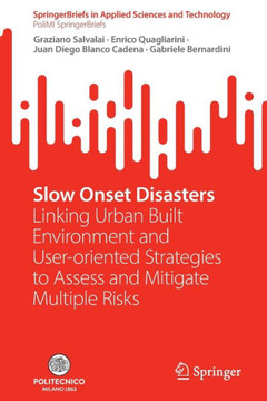 Slow Onset Disasters : Linking Urban Built Environment and User-oriented Strategies to Assess and Mitigate Multiple Risks Slow Onset Disasters : Linking Urban Built Environment and User-oriented Strategies to Assess and Mitigate Multiple Risks