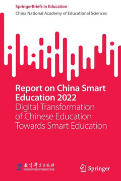 Report on China Smart Education 2022 : Digital Transformation of Chinese Education Towards Smart Education
