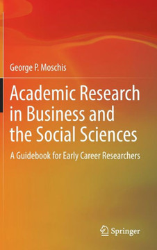 Academic Research in Business and the Social Sciences : A Guidebook for Early Career Researchers Academic Research in Business and the Social Sciences : A Guidebook for Early Career Researchers
