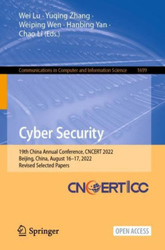 Cyber Security : 19th China Annual Conference, CNCERT 2022, Beijing, China, August 16–17, 2022, Revised Selected Papers Cyber Security : 19th China Annual Conference, CNCERT 2022, Beijing, China, August 16–17, 2022, Revised Selected Papers