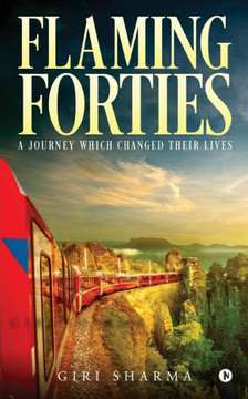Flaming Forties: A Journey Which Changed Their Lives Flaming Forties: A Journey Which Changed Their Lives