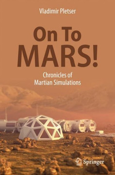 On To Mars! : Chronicles of Martian Simulations On To Mars! : Chronicles of Martian Simulations