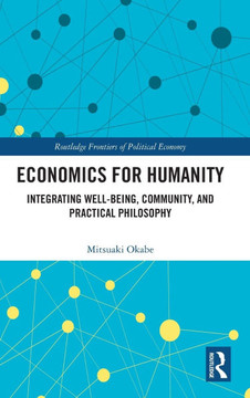 Economics for Humanity : Integrating Well-being, Community, and Practical Philosophy