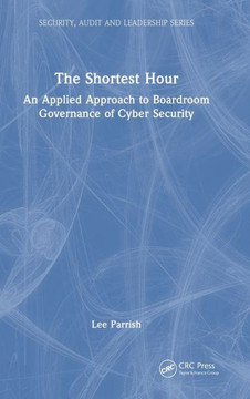 The Shortest Hour : An Applied Approach to Boardroom Governance of Cybersecurity