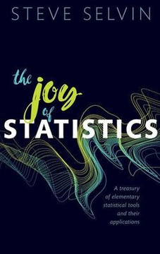 The Joy of Statistics : A Treasury of Elementary Statistical Tools and Their Applications The Joy of Statistics : A Treasury of Elementary Statistical Tools and Their Applications