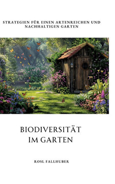 Biodiversität im Garten : Strategien für einen artenreichen und nachhaltigen Garten Biodiversität im Garten : Strategien für einen artenreichen und nachhaltigen Garten