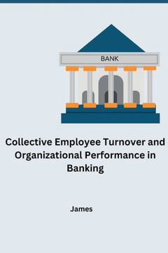 Collective Employee Turnover and Organizational Performance in Banking Collective Employee Turnover and Organizational Performance in Banking