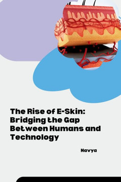 The Rise of E-Skin: Bridging the Gap Between Humans and Technology The Rise of E-Skin: Bridging the Gap Between Humans and Technology