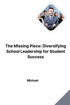 The Missing Piece: Diversifying School Leadership for Student Success