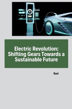 Electric Revolution: Shifting Gears Towards a Sustainable Future Electric Revolution: Shifting Gears Towards a Sustainable Future
