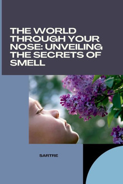 The World Through Your Nose: Unveiling the Secrets of Smell The World Through Your Nose: Unveiling the Secrets of Smell