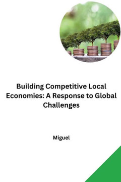 Building Competitive Local Economies: A Response to Global Challenges Building Competitive Local Economies: A Response to Global Challenges