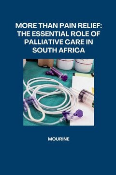More Than Pain Relief: The Essential Role of Palliative Care in South Africa More Than Pain Relief: The Essential Role of Palliative Care in South Africa