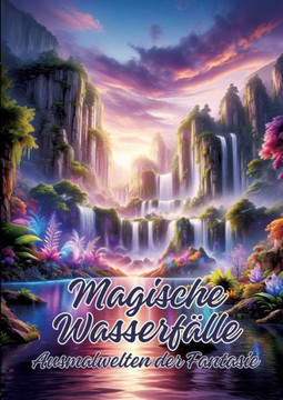 Magische Wasserfälle : Ausmalwelten Der Fantasie Magische Wasserfälle : Ausmalwelten Der Fantasie