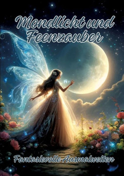 Mondlicht und Feenzauber : Fantasievolle Ausmalwelten
