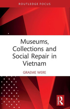 Museums, Collections, and Social Repair in Vietnam