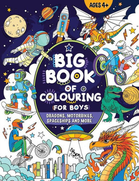 Big Book of Colouring for Boys : For Children Ages 4+ Big Book of Colouring for Boys : For Children Ages 4+