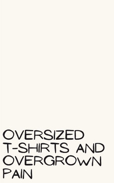 Oversized T-shirts and Overgrown Pain Oversized T-shirts and Overgrown Pain