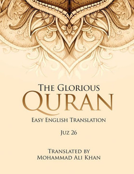 The Glorious Quran : Easy English Translation Juz 26 The Glorious Quran : Easy English Translation Juz 26