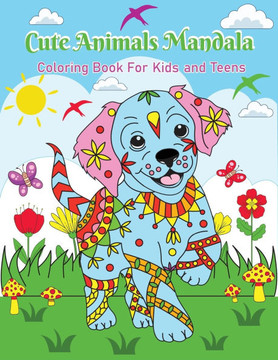 Cute Animals Mandala : Coloring Book For Kids And Teens Cute Animals Mandala : Coloring Book For Kids And Teens
