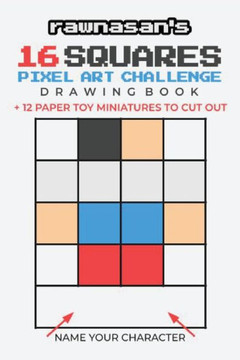 16 Squares Pixel Art Challenge Drawing Book : 4x4 Grid Templates 12 Paper Toy Miniatures To Cut Out 16 Squares Pixel Art Challenge Drawing Book : 4x4 Grid Templates 12 Paper Toy Miniatures To Cut Out