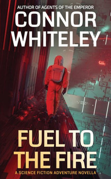 Fuel To The Fire : A Science Fiction Adventure Novella