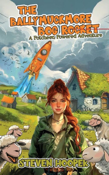 The Ballymuckmore Bog Rocket : A Riotus Potcheen Powered Adventure (starring Sheep)