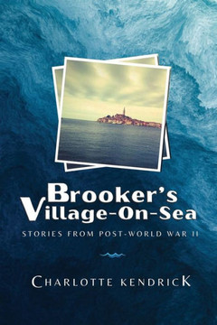 Brooker's Village-On-Sea : Stories from Post-World War II Brooker's Village-On-Sea : Stories from Post-World War II