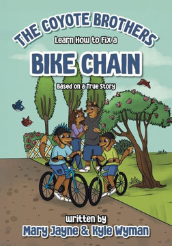 The Coyote Brothers Learn How to Fix a Bike Chain : Based on a True Story