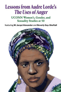 Lessons from Audre Lorde's The Uses of Anger : UCONN Women's, Gender and Sexuality Studies at 50