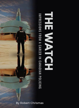 The Watch : Impressions from a Career in Canadian Policing