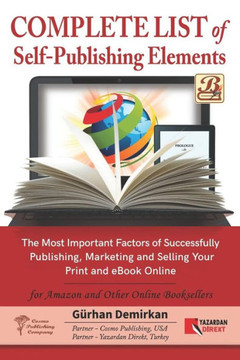 Complete List of Self Publishing Elements for Amazon and Other Online Booksellers: The Most Important Factor of Successfully Publishing, Marketing and Selling Your Print and EBook Online