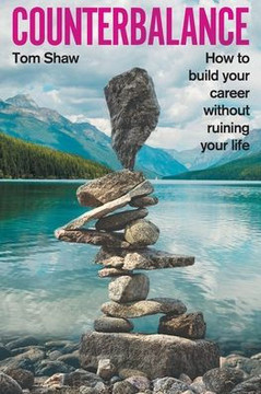 Counterbalance : How to Build Your Career Without Ruining Your Life Counterbalance : How to Build Your Career Without Ruining Your Life