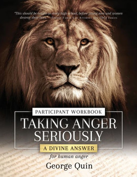 Taking Anger Seriously : A Devine Answer for Human Anger Participant Workbook Taking Anger Seriously : A Devine Answer for Human Anger Participant Workbook