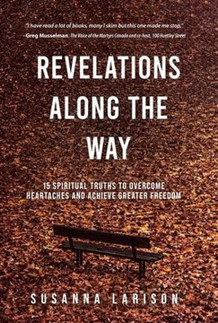 Revelations Along the Way : 15 Spiritual Truths to Overcome Heartaches and Achieve Greater Freedom Revelations Along the Way : 15 Spiritual Truths to Overcome Heartaches and Achieve Greater Freedom