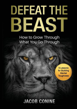 Defeat the Beast : How to Grow Through What You Go Through Defeat the Beast : How to Grow Through What You Go Through