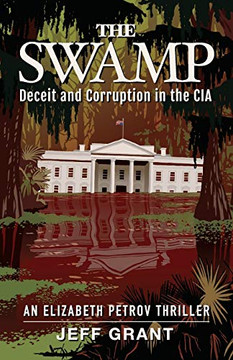 The Swamp : Deceit and Corruption in the CIA