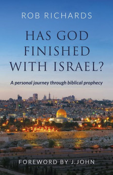 Has God Finished with Israel? : A Personal Journey Through Biblical Prophecy