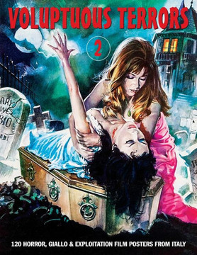 Voluptuous Terrors, Volume 2 : 120 Horror, Giallo & Exploitation Film Posters From Italy