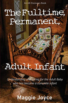 The Fulltime, Permanent, Adult Infant (The Adult Baby Real Life Collection)