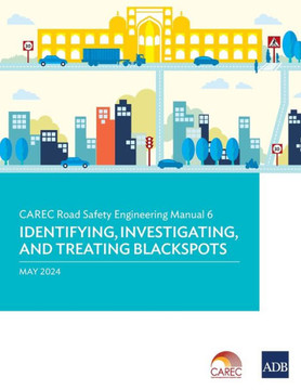 CAREC Road Safety Engineering Manual 6 : Identifying, Investigating, and Treating Blackspots